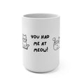 15oz Cozy Cat Mug — "You Had Me at Meow" Cute Kitty Coffee Cup
