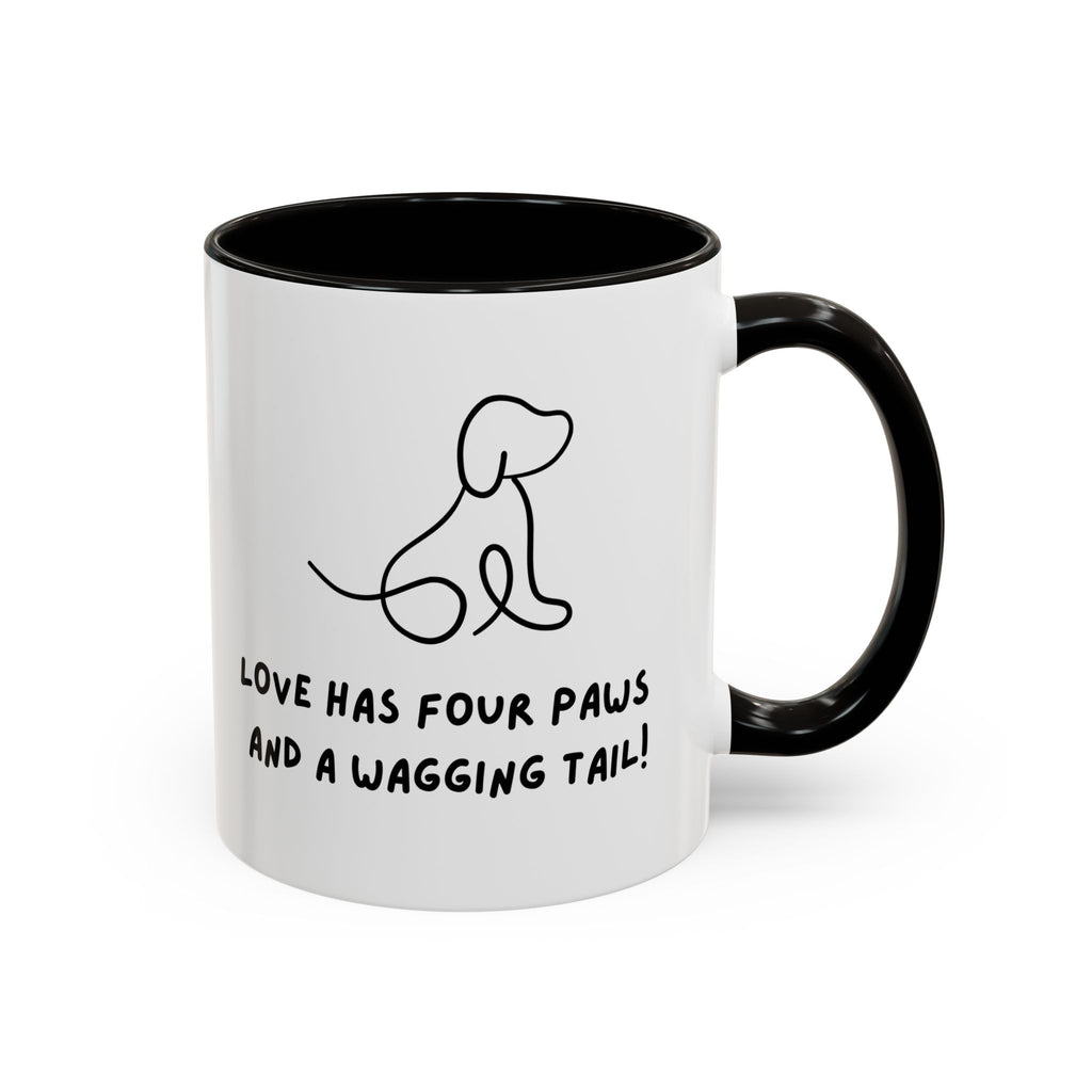 Just For You! A Dog Lover Mug – “Love Has Four Paws and a Wagging Tail” Coffee Cup (11oz/15oz)