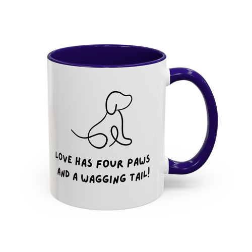 Just For You! A Dog Lover Mug – “Love Has Four Paws and a Wagging Tail” Coffee Cup (11oz/15oz)