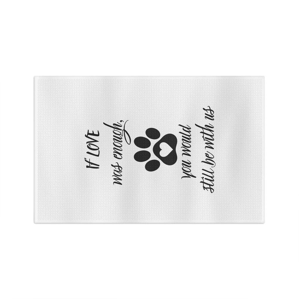 Memorial Paw Print Tea Towel — "If Love Was Enough, You Would Still Be With Us"