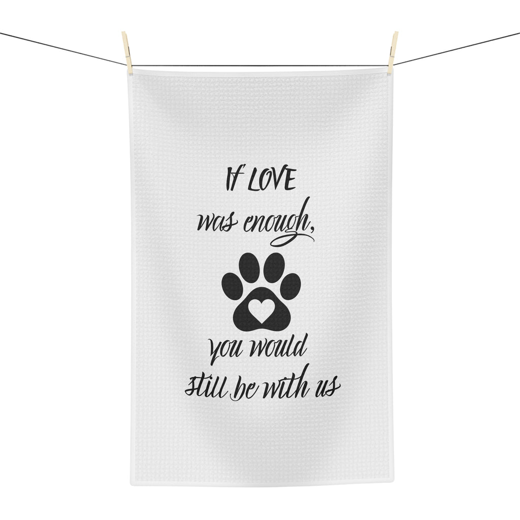 Memorial Paw Print Tea Towel — "If Love Was Enough, You Would Still Be With Us"