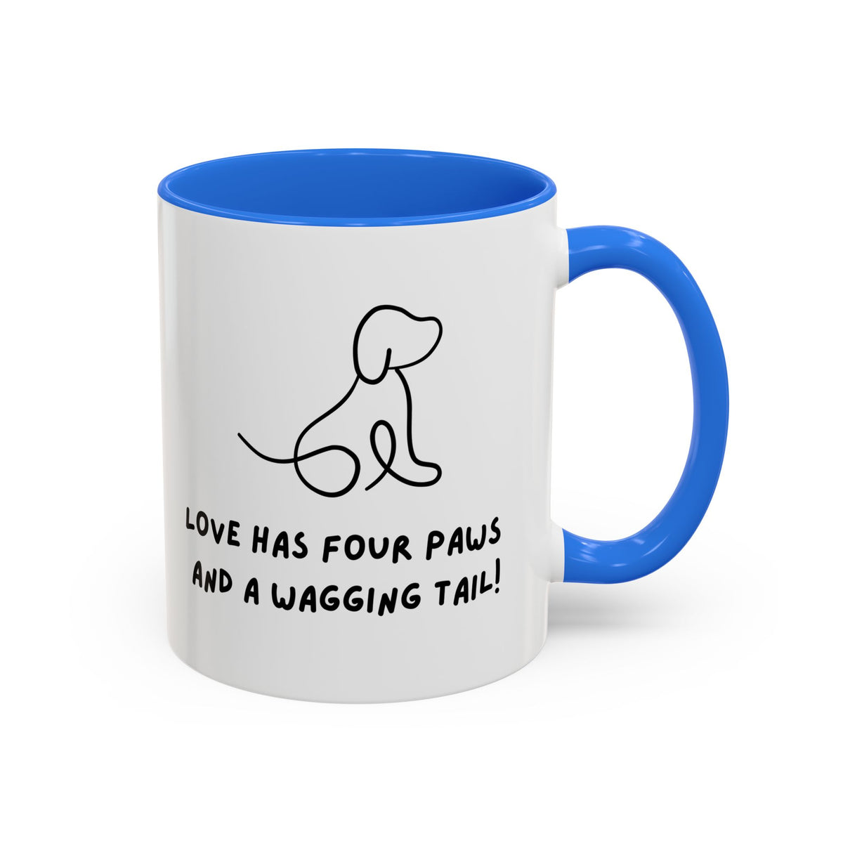 Just For You! A Dog Lover Mug – “Love Has Four Paws and a Wagging Tail” Coffee Cup (11oz/15oz)